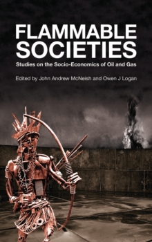 Flammable Societies : Studies on the Socio-economics of Oil and Gas