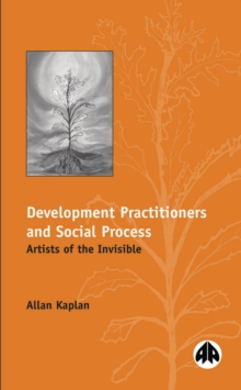 Development Practitioners and Social Process : Artists of the Invisible