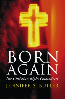 Born Again : The Christian Right Globalized