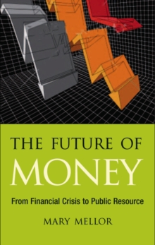 The Future of Money : From Financial Crisis to Public Resource