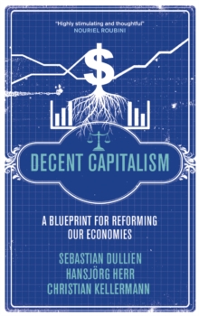 Decent Capitalism : A Blueprint for Reforming our Economies