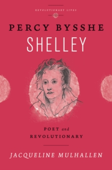 Percy Bysshe Shelley : Poet and Revolutionary