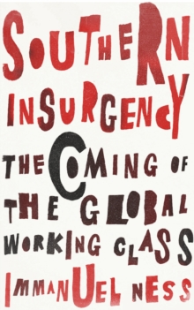 Southern Insurgency : The Coming of the Global Working Class