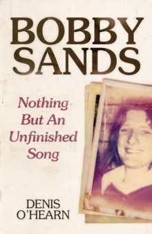 Bobby Sands : Nothing But an Unfinished Song