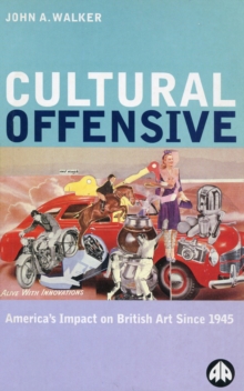 Cultural Offensive : America's Impact on British Art Since 1945