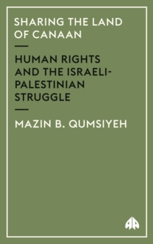 Sharing the Land of Canaan : Human Rights and the Israeli-Palestinian Struggle