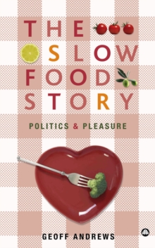 The Slow Food Story : Politics and Pleasure