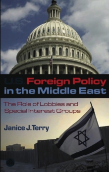 US Foreign Policy in the Middle East : The Role of Lobbies and Special Interest Groups