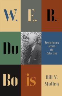 W.E.B. Du Bois : Revolutionary Across the Color Line