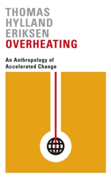 Overheating : An Anthropology of Accelerated Change