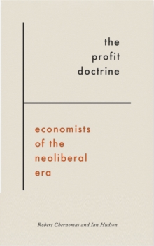 The Profit Doctrine : Economists of the Neoliberal Era