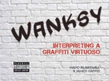 Wanksy : Interpreting a Graffiti Virtuoso