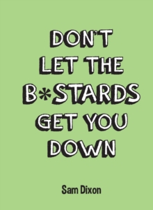 Dont Let the B*stards Get You Down