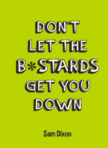 Don t Let the B*stards Get You Down