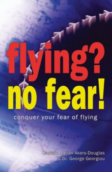 Flying? No Fear : Conquer Your Fear of Flying