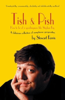 Tish and Pish : How to Be of a Speakingness Like Stephen Fry