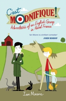 C'est Modnifique! : Adventures of an English Grump in Rural France