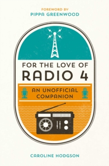 For the Love of Radio 4 : An Unofficial Companion