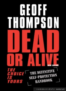 Dead or Alive : The Choice Is Yours - The Definitive Self Protection Handbook