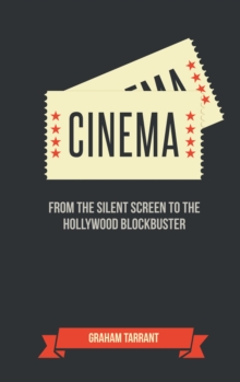 Cinema : From the Silent Screen to the Hollywood Blockbuster