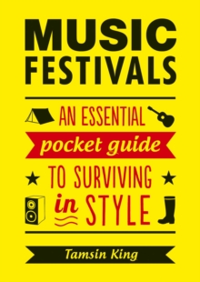 Music Festivals : An Essential Pocket Guide to Surviving in Style