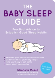 The Baby Sleep Guide : Practical Advice to Establish Good Sleep Habits