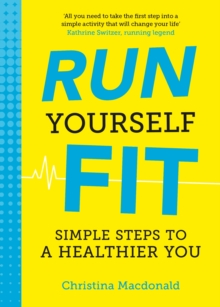 Run Yourself Fit : Simple Steps to a Healthier You