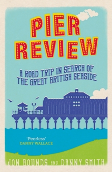 Pier Review : A Road Trip in Search of the Great British Seaside