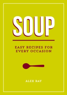 Soup : Easy Recipes for Every Occasion