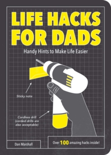 Life Hacks for Dads : Handy Hints to Make Life Easier