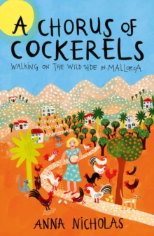 A Chorus of Cockerels : Walking on the Wild Side in Mallorca