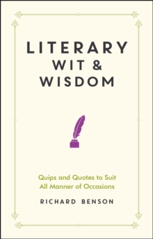 Literary Wit and Wisdom : Quips and Quotes to Suit All Manner of Occasions