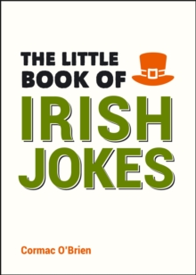 The Little Book of Irish Jokes : Funny Gags, Witty Wisecracks and Hilarious One-Liners for Lovers of Irish Humour