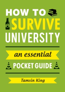 How to Survive University : An Essential Pocket Guide