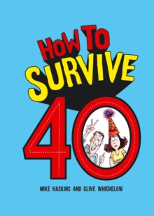 How to Survive 40 : A Hilarious Illustrated Guide to Getting Through Your Forties