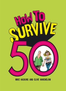 How to Survive 50 : A Hilarious Illustrated Guide to Getting Through Your Fifties