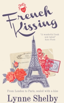 French Kissing : Fall in love with Paris in this dreamy, escapist love story from Lynne Shelby!