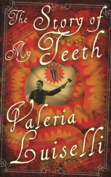 The Story of My Teeth, Hardback Book The Story of My Teeth, Hardback Book
