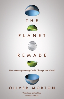 The Planet Remade : How Geoengineering Could Change the World