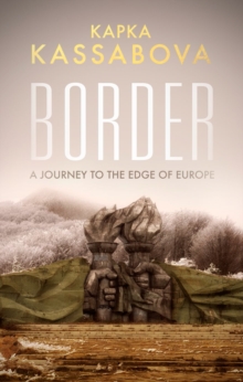Border : A Journey to the Edge of Europe, Paperback Book Border : A Journey to the Edge of Europe, Paperback Book