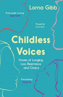 Childless Voices : Stories of Longing, Loss, Resistance and Choice