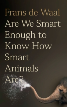Are We Smart Enough to Know How Smart Animals are?, Hardback Book Are We Smart Enough to Know How Smart Animals are?, Hardback Book