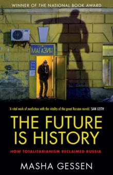 The Future is History : How Totalitarianism Reclaimed Russia