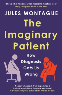 The Imaginary Patient : How Diagnosis Gets Us Wrong