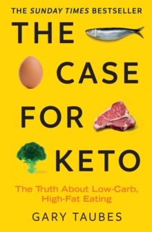 The Case for Keto : The Truth About Low-Carb, High-Fat Eating, Paperback / softback Book The Case for Keto : The Truth About Low-Carb, High-Fat Eating, Paperback / softback Book