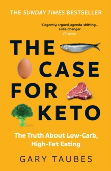 The Case for Keto : The Truth About Low-Carb, High-Fat Eating