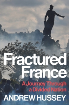 Fractured France : A Journey Through a Divided Nation