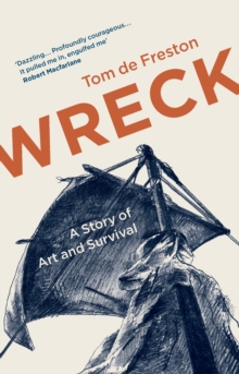 Wreck : Gericault's Raft and the Art of Being Lost at Sea