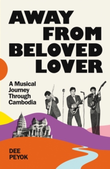 Away From Beloved Lover : A Musical Journey Through Cambodia