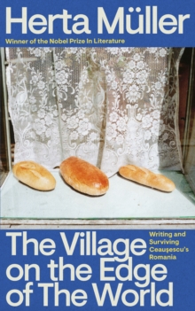 The Village on the Edge of the World : Writing and Surviving Ceausescu's Romania